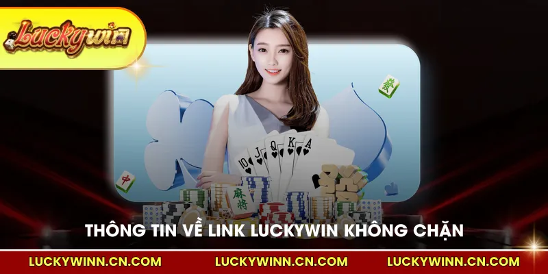 Thông tin cần nắm về link LUCKYWIN không chặn
