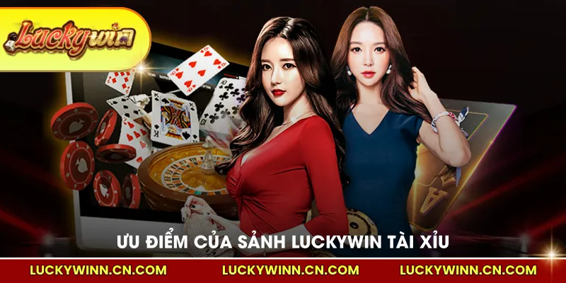 Ưu điểm của sảnh LUCKYWIN tài xỉu