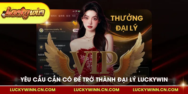 Yêu cầu cần có để trở thành đại lý LUCKYWIN